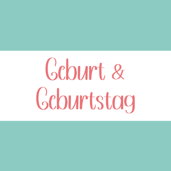 Geburt & Geburtstag